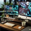 ¿Los docentes estamos preparados para los nativos digitales?