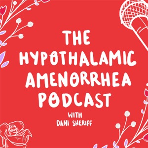 The Hypothalamic Amenorrhea Podcast