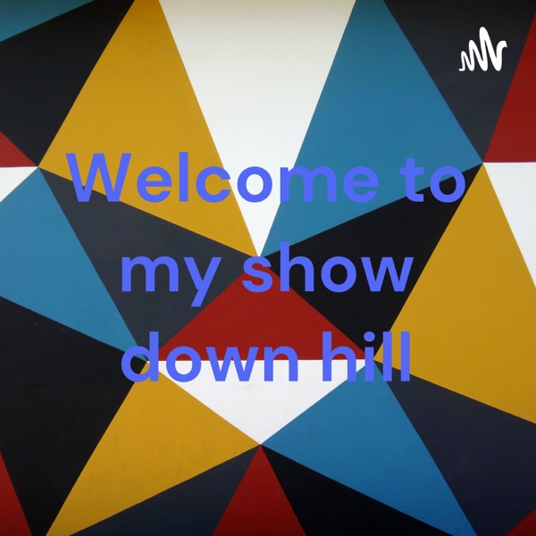 Welcome to my show down hill Artwork
