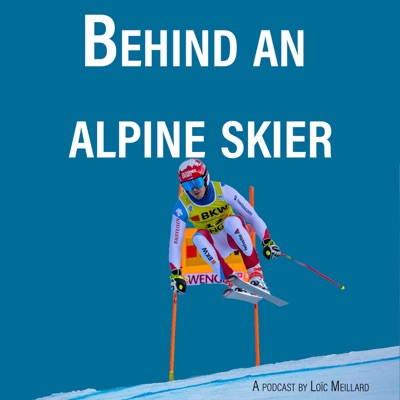 Behind an alpine skier : A podcast by Loïc Meillard Behind an alpine skier : A podcast by Loïc Meillard