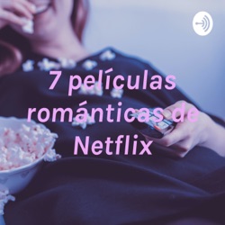 7 películas románticas de Netflix