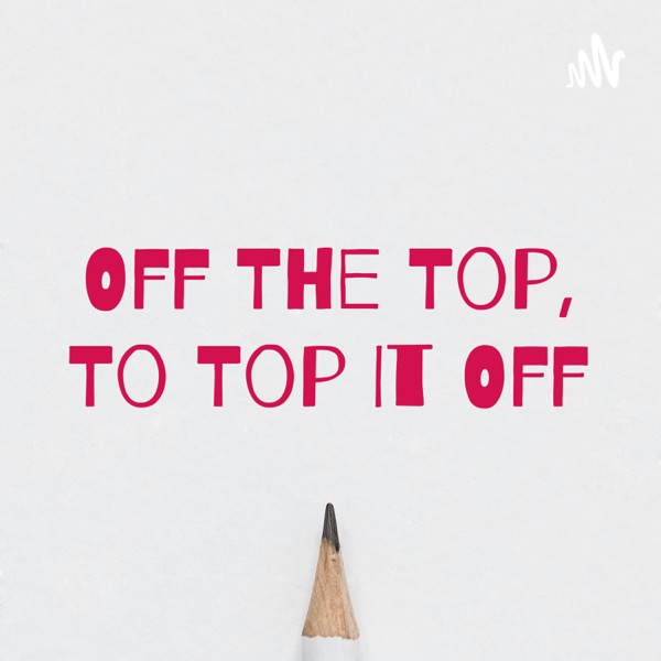 Artwork for Off The Top, To Top It Off