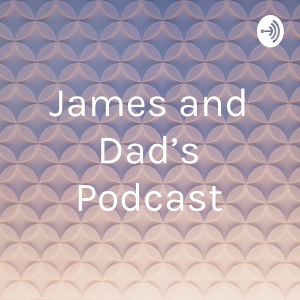 James and Dad’s Podcast Artwork