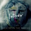 Intruder - Theatre in the Making artwork