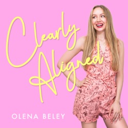 Clearly Aligned With Olena - New Podcast Series Coming Soon