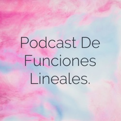 Podcast De Funciones Lineales.
