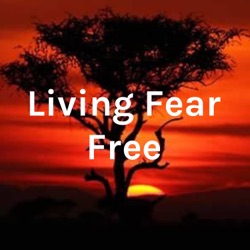 Living Fear Free Episode 13