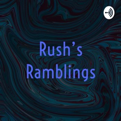 Rush's Ramblings