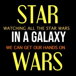 Star Wars: In a Galaxy – Watching all the Star Wars we can get our hands on.