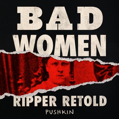 Bad Women: The Ripper Retold Bad Women: The Ripper Retold