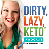 DIRTY, LAZY, KETO Podcast by Stephanie Laska - Stephanie Laska