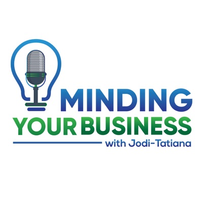 Minding Your Business with Jodi-Tatiana Minding Your Business with Jodi-Tatiana