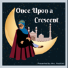 Once Upon A Crescent: Muslim Kids Podcast - Mrs. Hashimi