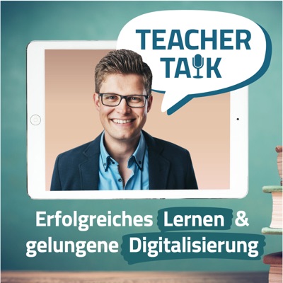Teacher Talk Podcast - Erfolgreiches Lernen und gelungene Digitalisierung in der Schule (digitaler Unterricht) Teacher Talk Podcast - Erfolgreiches Lernen und gelungene Digitalisierung in der Schule (digitaler Unterricht)