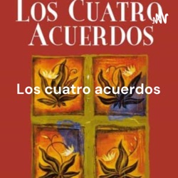 Los 4 acuerdos - Un libro de sabiduría Tolteca. Dr. Miguel Ruiz