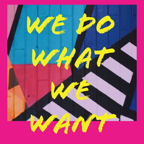 We Do What We Want Artwork