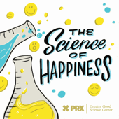 The Science of Happiness - PRX and Greater Good Science Center