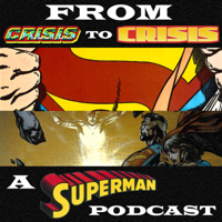 From Crisis to Crisis: A Superman Podcast podcast