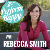 PerformHappy with Rebecca Smith - Rebecca Smith