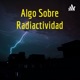 Algo Sobre Radiactividad