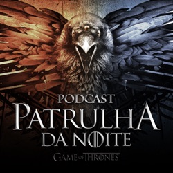 Patrulha da Noite #44 – Review de Game of Thrones 8×01: “Winterfell”