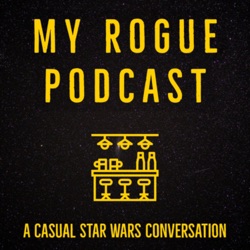My Rogue Podcast: A Casual Star Wars Conversation