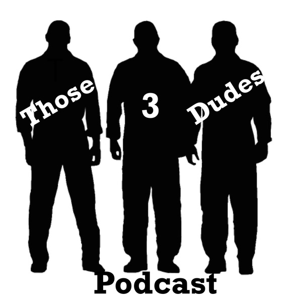 Those 3 Dudes Podcast Artwork