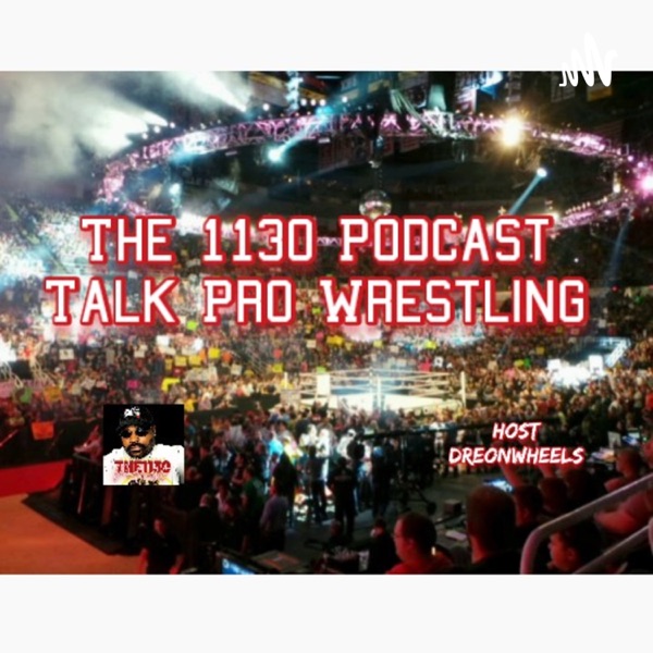 The 1130 Podcast Talk Pro Wrestling Artwork