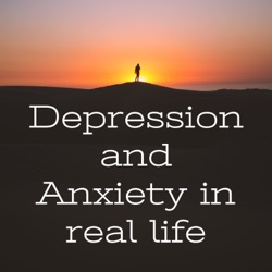 Depression and Anxiety in real life