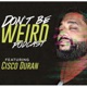 Cisco Duran | Don't Be Weird Podcast | 015