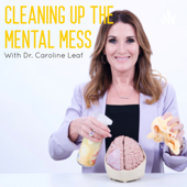 CLEANING UP THE MENTAL MESS with Dr. Caroline Leaf - Dr. Caroline Leaf