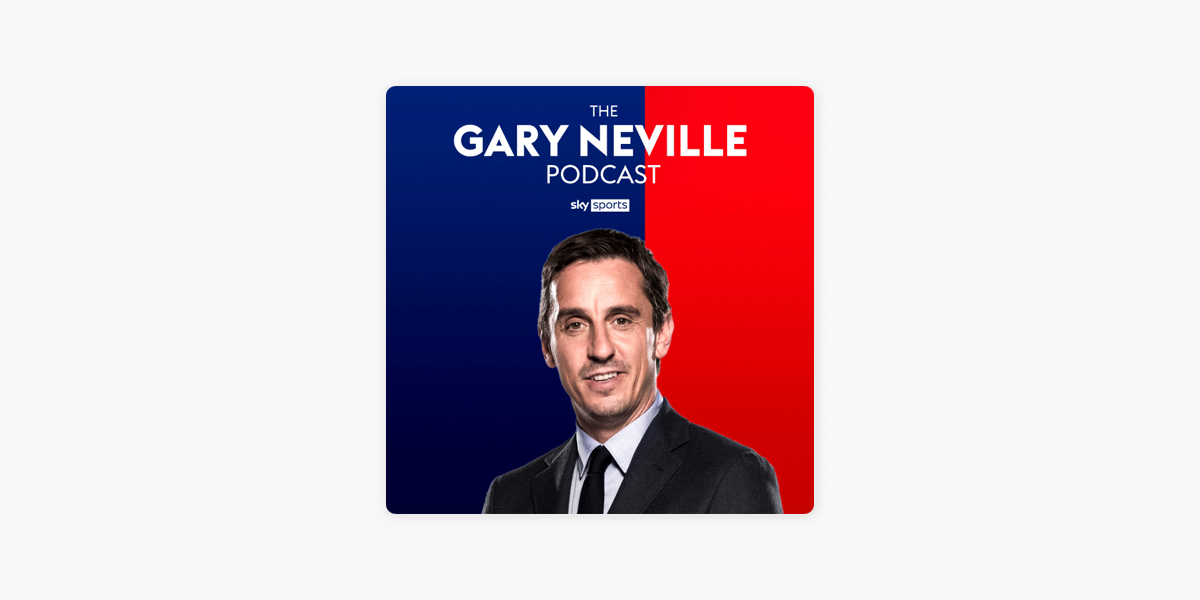 The Gary Neville Podcast on Apple Podcasts