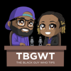 The Black Guy Who Tips Podcast - The Black Guy Who Tips