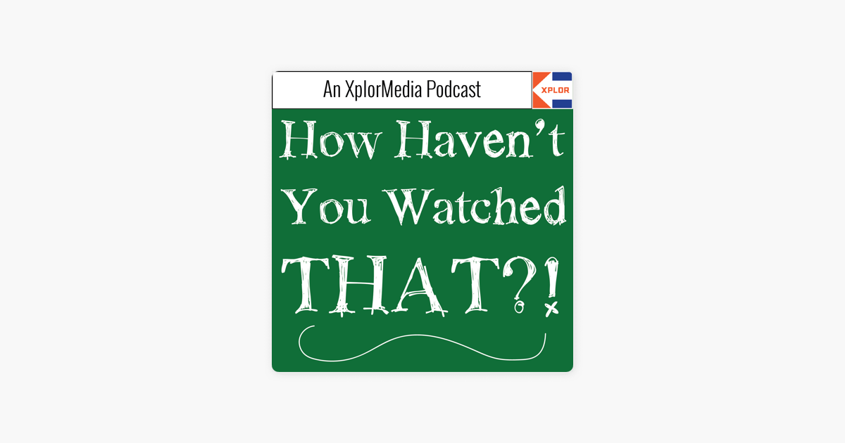 ‎how Havent You Watched That On Apple Podcasts