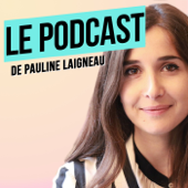 Le Podcast de Pauline Laigneau - Pauline Laigneau