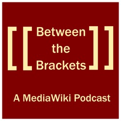 Between the Brackets: a MediaWiki Podcast
