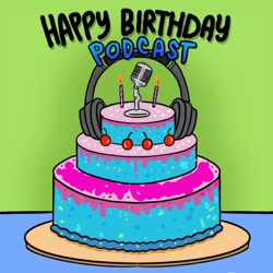 Happy Birthday Podcast!