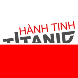 Chào mừng đến với kênh Podcast Hành Tinh Titanic