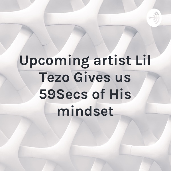 Upcoming artist Lil Tezo Gives us 59Secs of His mindset Artwork