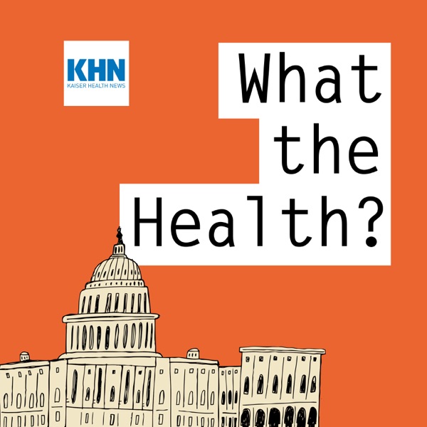 KHN's 'What the Health?'