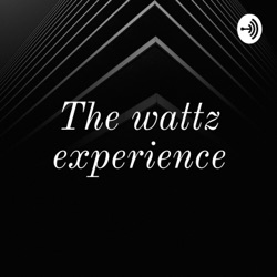 The wattz experience