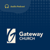Gateway Church Audio Podcast - Gateway Church