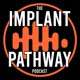 The Implant Pathway Podcast