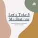 Let's Take 5 Meditations