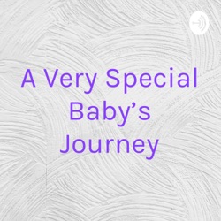 A Very Special Baby's Journey