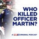 Who Killed Officer Martin