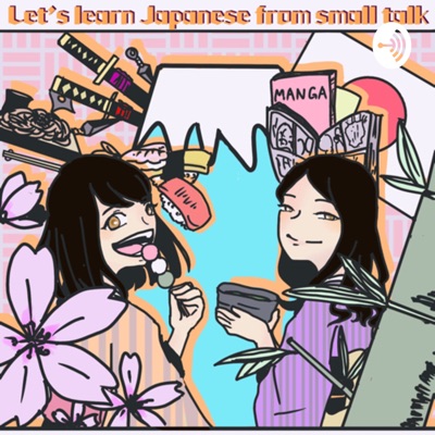 Let’s learn Japanese from small talk! Let’s learn Japanese from small talk!