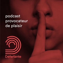 Déferlante - podcast provocateur de plaisir