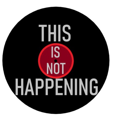 This Is Not Happening - An Album Of The Month Podcast This Is Not Happening - An Album Of The Month Podcast