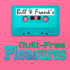 Bill and Frank’s Guilt-Free Pleasures - bandfguiltfree